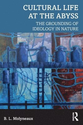 B. L. Molyneaux, ideology and environment.) Molyneaux, B. L. (Archaeologist specializing in cross-cultural art - Cultural Life at the Abyss, Häftad