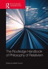 bokomslag The Routledge Handbook of Philosophy of Relativism