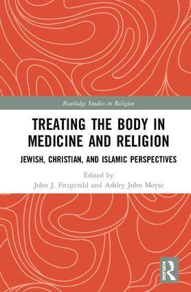 John J. Fitzgerald, Ashley John Moyse - Treating the Body in Medicine and Religion, Inbunden