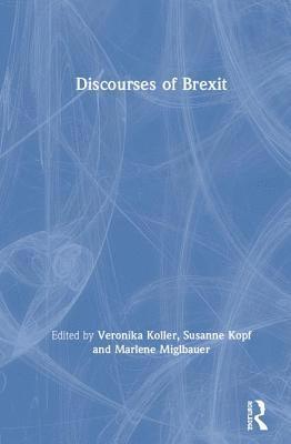 Veronika Koller, Susanne Kopf, Marlene Miglbauer, UK) Koller, Veronika (Lancaster University - Discourses of Brexit, Inbunden