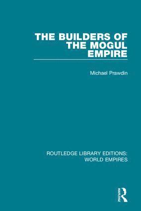 Michael Prawdin - Builders of the Mogul Empire, Inbunden