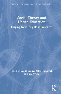 Deana Leahy, Katie Fitzpatrick, Jan Wright, Australia) Leahy, Deana (Monash University, New Zealand) Fitzpatrick, Katie (University of Auckland - Social Theory and Health Education, Inbunden