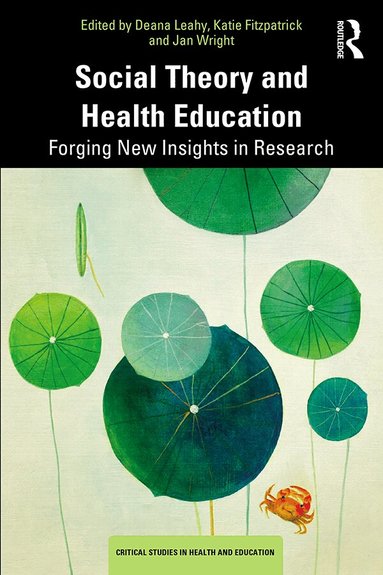 Deana Leahy, Katie Fitzpatrick, Jan Wright - Social Theory and Health Education, Häftad