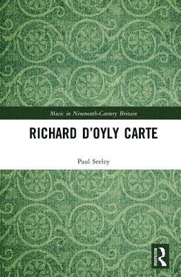 Paul Seeley - Richard D’Oyly Carte, Inbunden