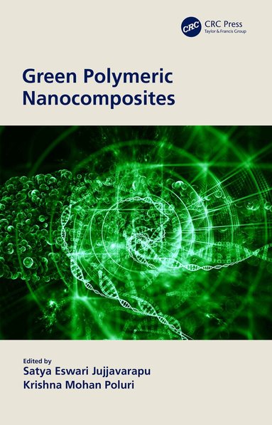 Satya Eswari Jujjavarapu, Krishna Mohan Poluri - Green Polymeric Nanocomposites, Inbunden