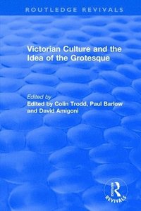 bokomslag Routledge Revivals: Victorian Culture and the Idea of the Grotesque (1999)