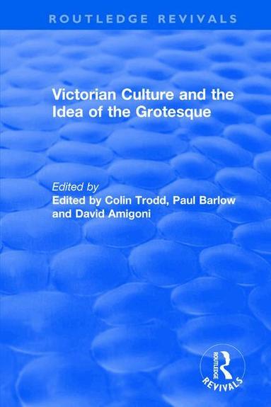 Colin Trodd, Paul Barlow, David Amigoni - Routledge Revivals: Victorian Culture and the Idea of the Grotesque (1999), Häftad