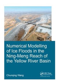 bokomslag Numerical Modelling of Ice Floods in the Ning-Meng Reach of the Yellow River Basin