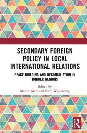Martin Klatt, Birte Wassenberg - Secondary Foreign Policy in Local International Relations, Inbunden