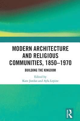 Modern Architecture and Religious Communities, 1850-1970 1
