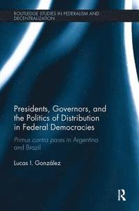 bokomslag Presidents, Governors, and the Politics of Distribution in Federal Democracies