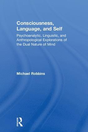 Michael Robbins, USA) Robbins, Michael (Boston Psychoanalytic Society, Massachusetts - Consciousness, Language, and Self, Inbunden