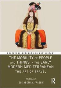 bokomslag The Mobility of People and Things in the Early Modern Mediterranean