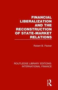 bokomslag Financial Liberalization and the Reconstruction of State-Market Relations