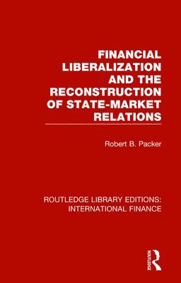 bokomslag Financial Liberalization and the Reconstruction of State-Market Relations