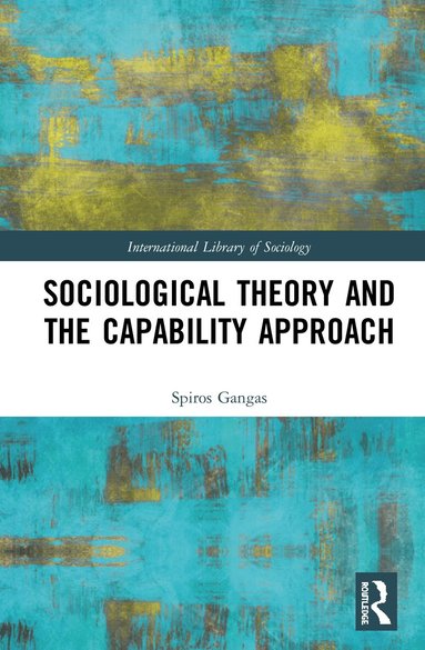Spiros Gangas - Sociological Theory and the Capability Approach, Inbunden