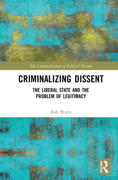 Rob Watts - Criminalizing Dissent, Inbunden