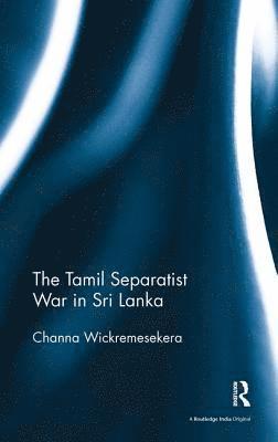 Channa Wickremesekera, Australia) Wickremesekera, Channa (Independent researcher, Victoria - Tamil Separatist War in Sri Lanka, Häftad