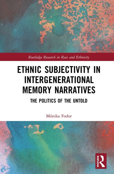 Mónika Fodor - Ethnic Subjectivity in Intergenerational Memory Narratives, Inbunden