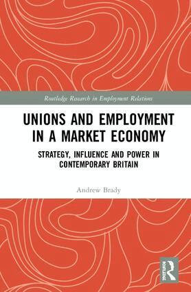 Andrew Brady - Unions and Employment in a Market Economy, Inbunden