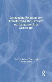 bokomslag Languaging Relations for Transforming the Literacy and Language Arts Classroom