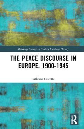 The Peace Discourse in Europe, 1900-1945 1