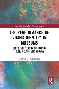 bokomslag The Performance of Viking Identity in Museums