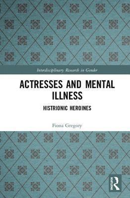 Fiona Gregory - Actresses and Mental Illness, Inbunden