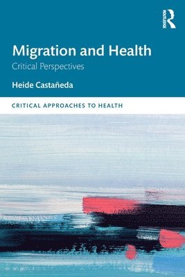 Heide Castañeda, US) Castaneda, Heide (University of South Florida - Migration and Health, Häftad