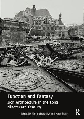 Function and Fantasy: Iron Architecture in the Long Nineteenth Century 1