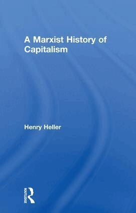 Henry Heller - Marxist History of Capitalism, Inbunden