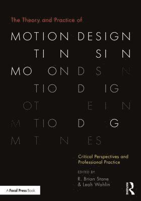 R. Brian Stone, Leah Wahlin, USA) Stone, R. Brian (The Ohio State University, USA) Wahlin, Leah (The Ohio State University - Theory and Practice of Motion Design, Häftad