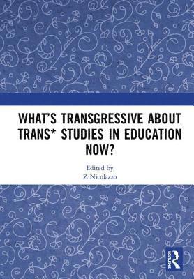 bokomslag What's Transgressive about Trans* Studies in Education Now?
