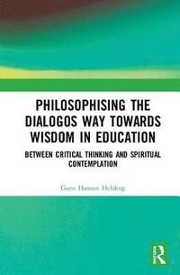 bokomslag Philosophising the Dialogos Way towards Wisdom in Education