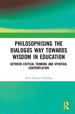 bokomslag Philosophising the Dialogos Way towards Wisdom in Education