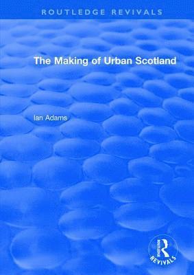 bokomslag Routledge Revivals: The Making of Urban Scotland (1978)