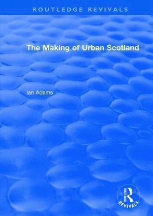 Routledge Revivals: The Making of Urban Scotland (1978) 1