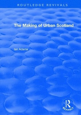 bokomslag Routledge Revivals: The Making of Urban Scotland (1978)