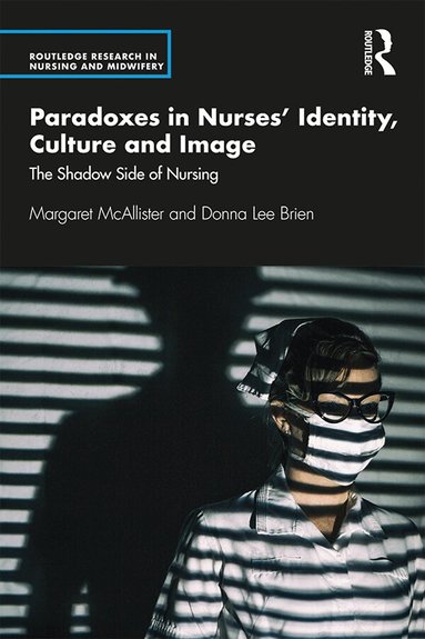 Margaret McAllister, Donna Brien - Paradoxes in Nurses’ Identity, Culture and Image, Inbunden