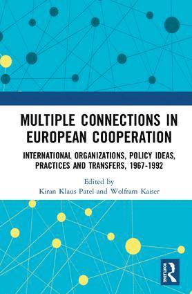 Kiran Klaus Patel, Wolfram Kaiser, The Netherlands) Patel, Kiran Klaus (Maastricht University, UK) Kaiser, Wolfram (University of Portsmouth - Multiple Connections in European Cooperation, Inbunden