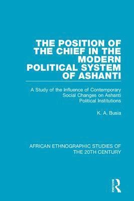 The Position of the Chief in the Modern Political System of Ashanti 1