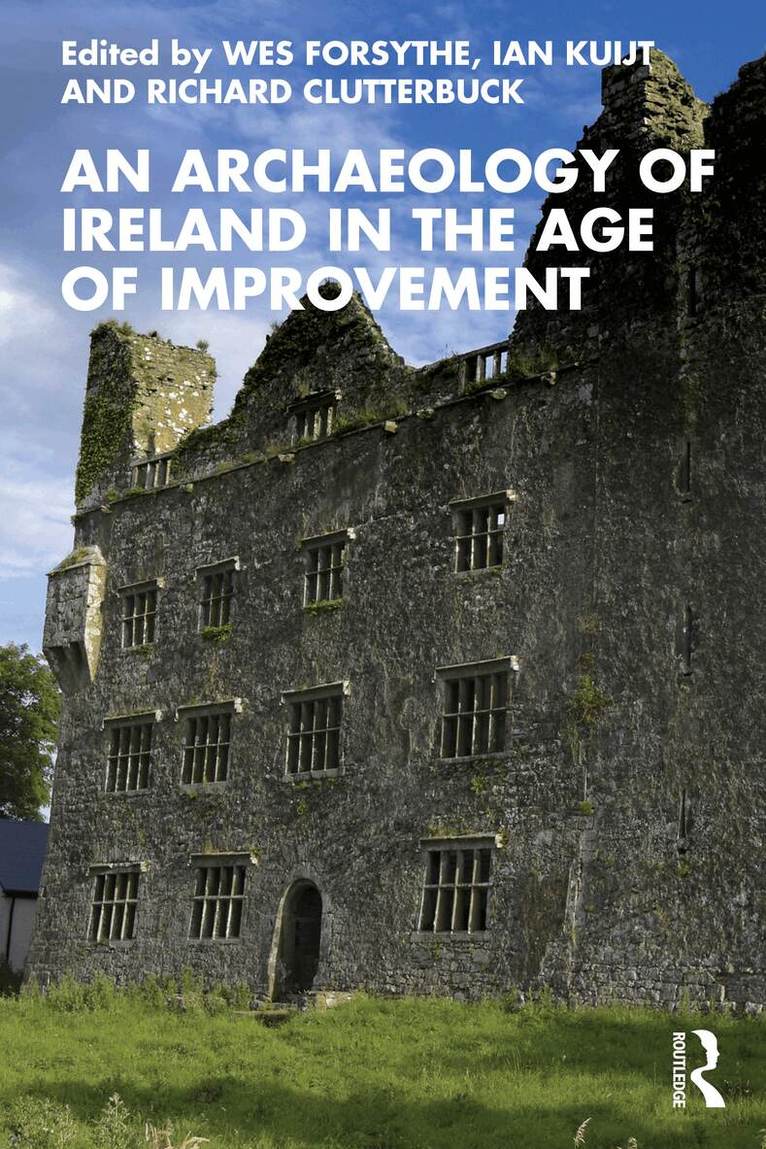 Wes Forsythe, Ian Kuijt, Richard Clutterbuck - Archaeology of Ireland in the Age of Improvement, Häftad