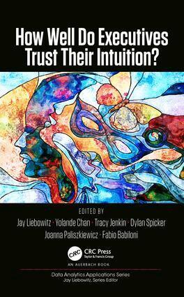Jay Liebowitz, Yolande Chan, Tracy Jenkin, Dylan Spicker, Joanna Paliszkiewicz, Fabio Babiloni - How Well Do Executives Trust Their Intuition, Inbunden