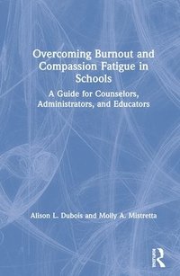 bokomslag Overcoming Burnout and Compassion Fatigue in Schools
