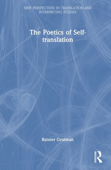 Rainier Grutman - Poetics of Self-translation, Inbunden