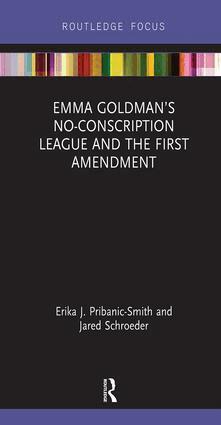 Erika Pribanic-Smith, Jared Schroeder - Emma Goldman’s No-Conscription League and the First Amendment, Inbunden