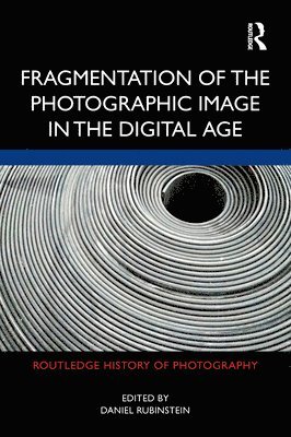 bokomslag Fragmentation of the Photographic Image in the Digital Age