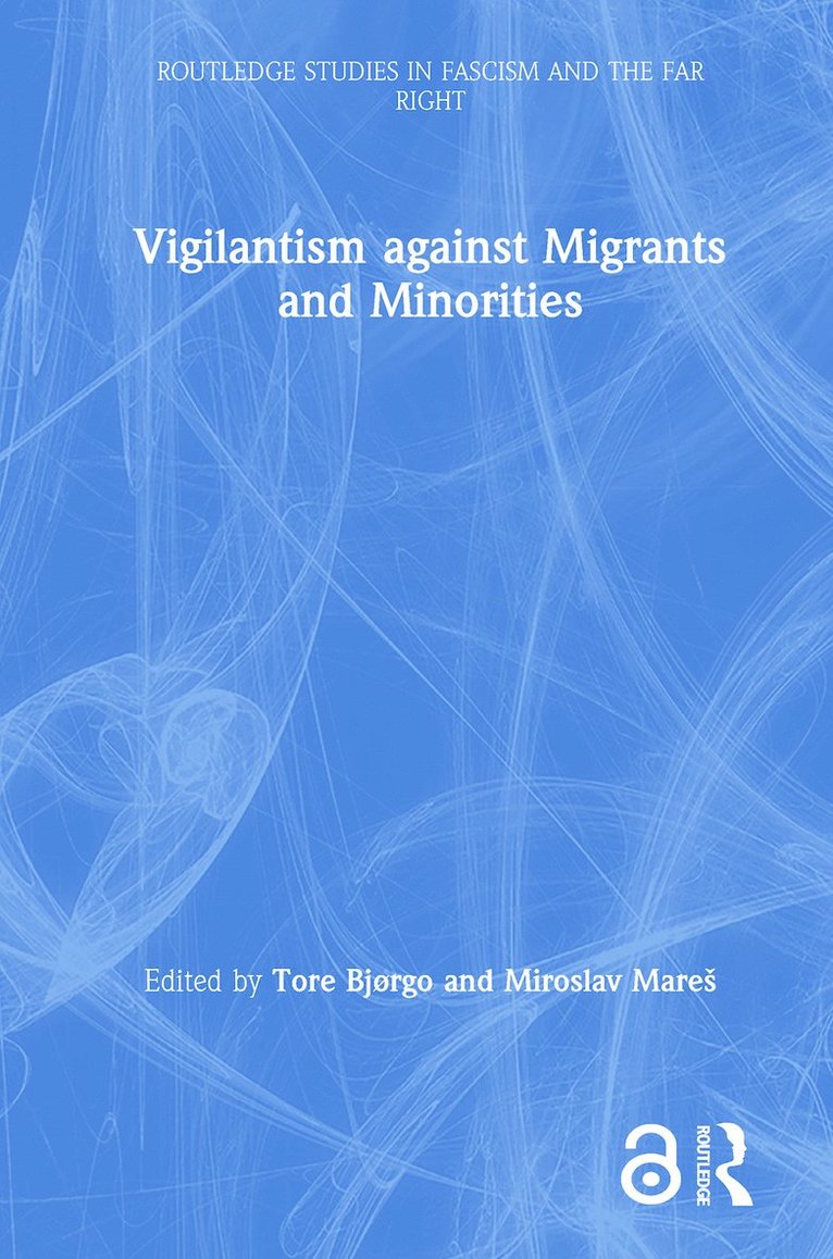 Tore Bjørgo, Miroslav Mareš, Norway) Bjørgo, Tore (University of Oslo, Czech Republic) Mares, Miroslav (Masaryk University, Miroslav Mares - Vigilantism against Migrants and Minorities, Inbunden