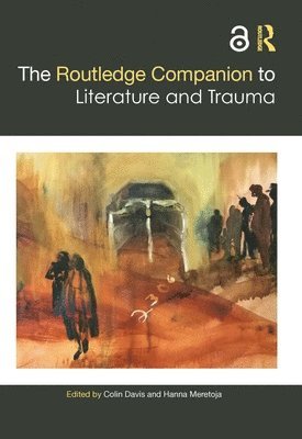 Colin Davis, Hanna Meretoja - Routledge Companion to Literature and Trauma, Inbunden