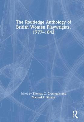The Routledge Anthology of British Women Playwrights, 1777-1843 1